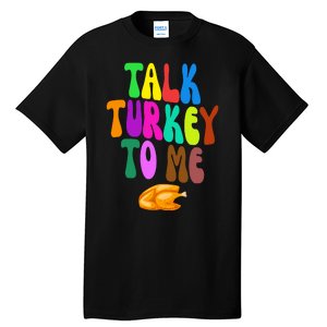 Talk Turkey To Me Funny Thanksgiving Tall T-Shirt