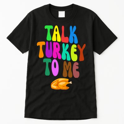 Talk Turkey To Me Funny Thanksgiving Tall T-Shirt
