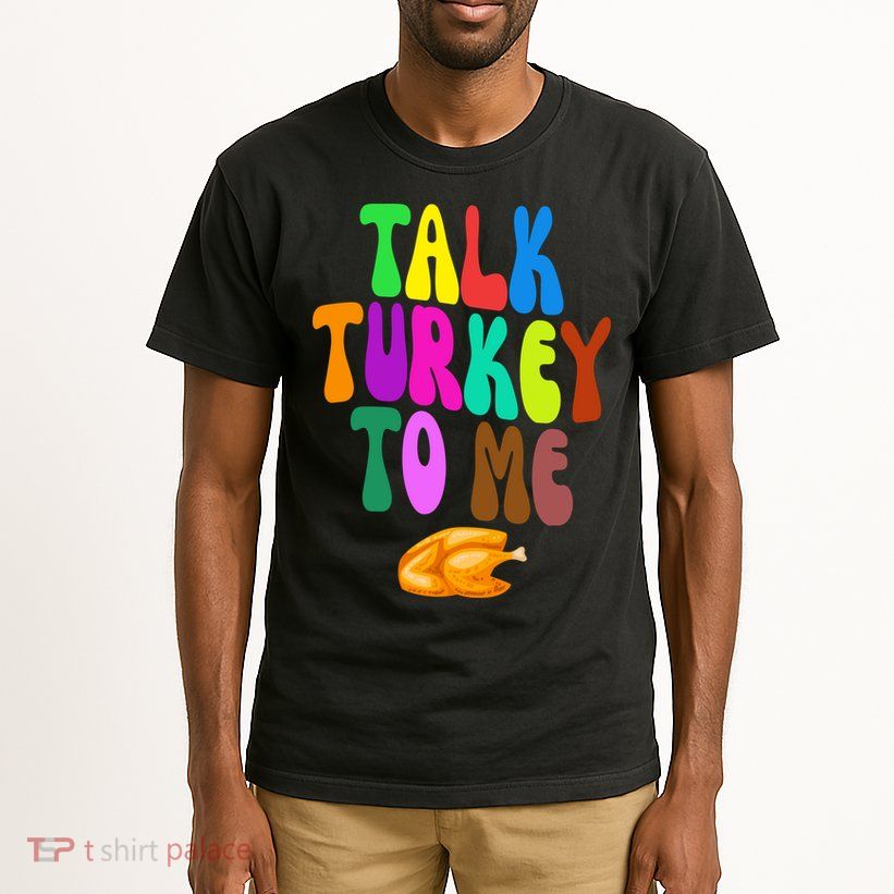 Talk Turkey To Me Funny Thanksgiving Tall T-Shirt
