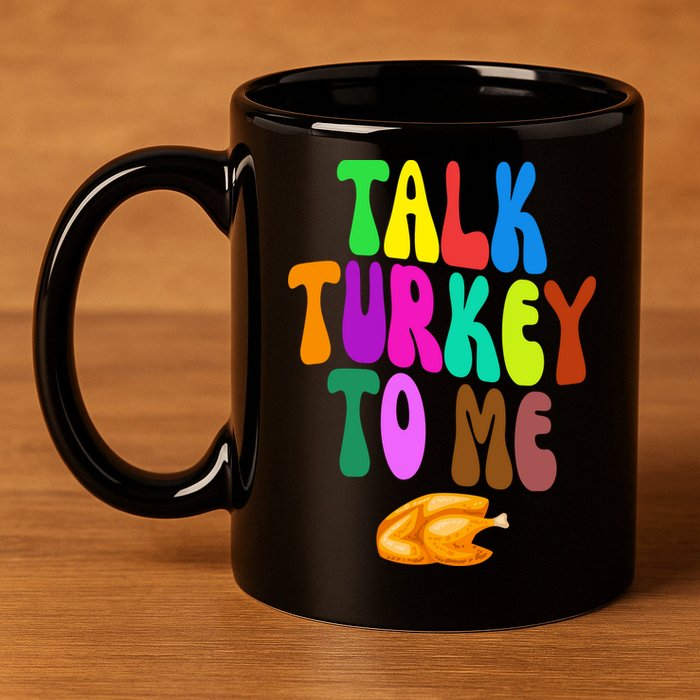 Talk Turkey To Me Funny Thanksgiving 11oz C Handle Ceramic Mug