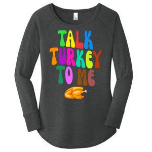 Talk Turkey To Me Funny Thanksgiving Women's Perfect Tri Tunic Long Sleeve Shirt