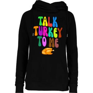 Talk Turkey To Me Funny Thanksgiving Womens Funnel Neck Pullover Hood