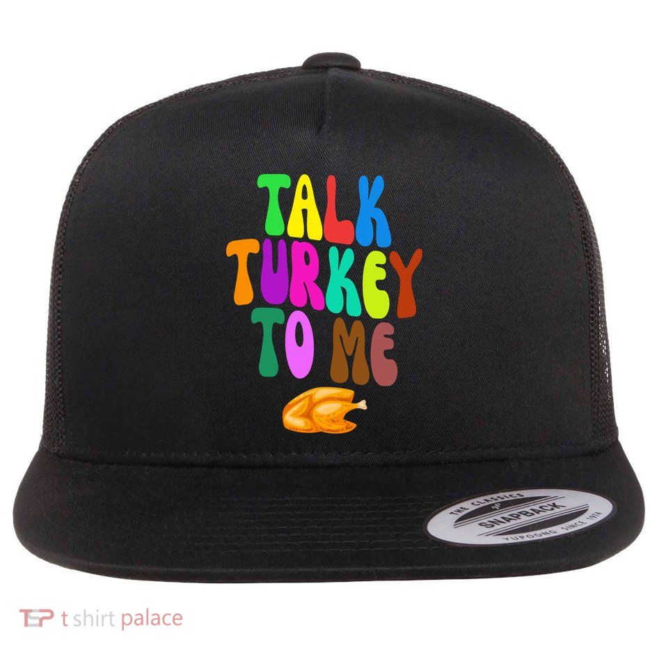 Talk Turkey To Me Funny Thanksgiving Flatbill Hat