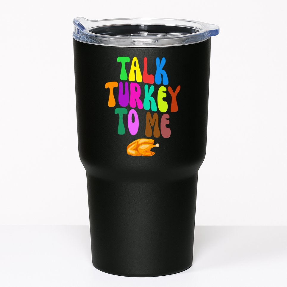 Talk Turkey To Me Funny Thanksgiving Tumbler