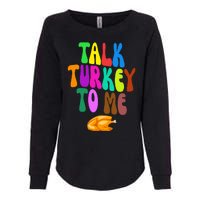 Talk Turkey To Me Funny Thanksgiving Womens California Wash Sweatshirt