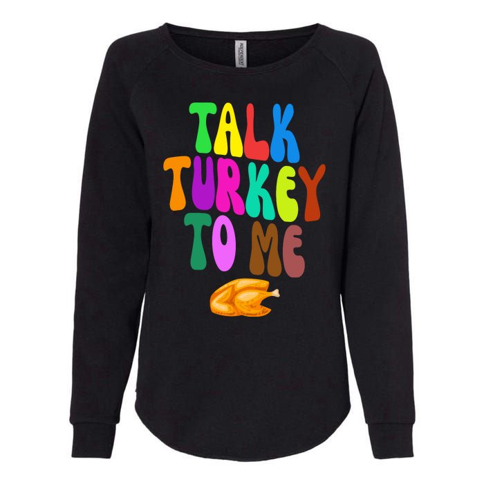 Talk Turkey To Me Funny Thanksgiving Womens California Wash Sweatshirt