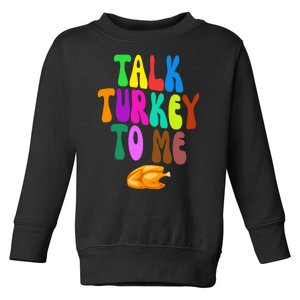 Talk Turkey To Me Funny Thanksgiving Toddler Sweatshirt