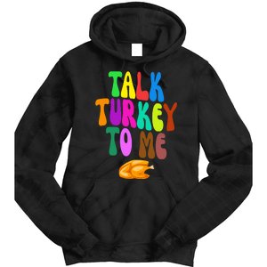 Talk Turkey To Me Funny Thanksgiving Tie Dye Hoodie