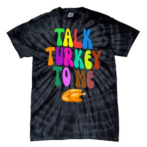 Talk Turkey To Me Funny Thanksgiving Tie-Dye T-Shirt