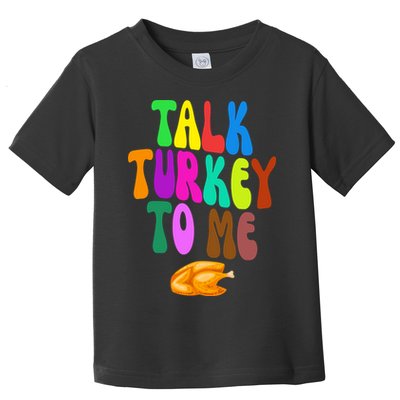 Talk Turkey To Me Funny Thanksgiving Toddler T-Shirt