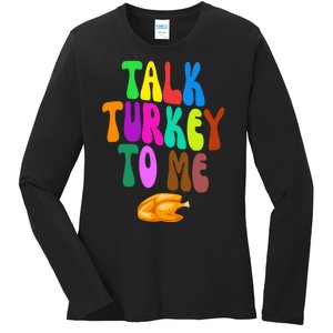 Talk Turkey To Me Funny Thanksgiving Ladies Long Sleeve Shirt