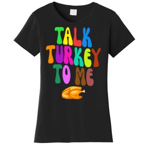 Talk Turkey To Me Funny Thanksgiving Women's T-Shirt