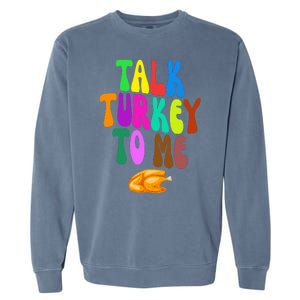 Talk Turkey To Me Funny Thanksgiving Garment-Dyed Sweatshirt