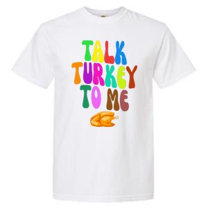 Talk Turkey To Me Funny Thanksgiving Garment-Dyed Heavyweight T-Shirt