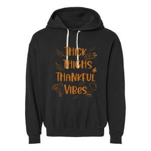 Thick Thighs Thankful Vibes Funny Thanksgiving Cute Turkey Garment-Dyed Fleece Hoodie