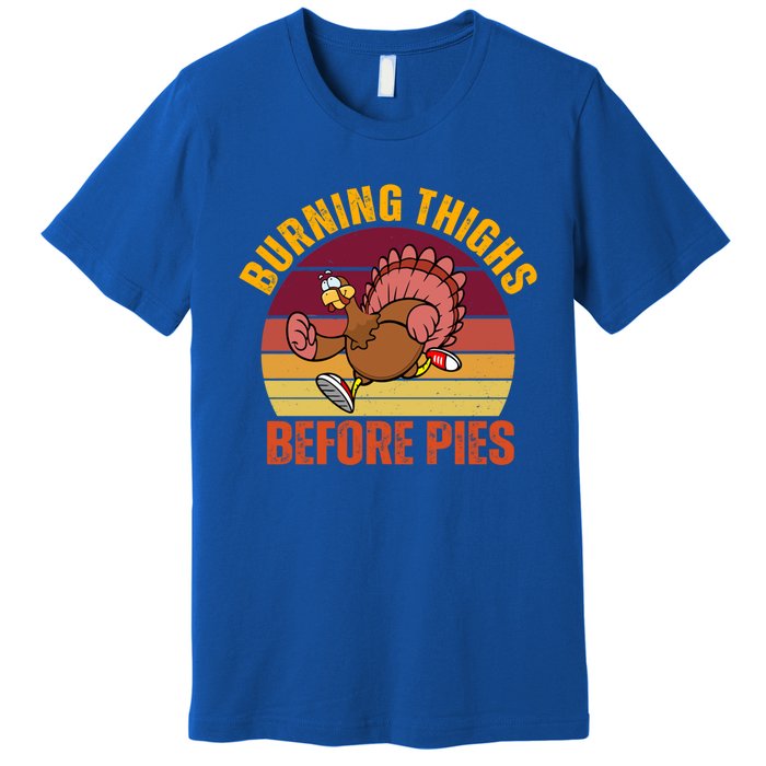 Thanksgiving Turkey Trot 5k Race Burning Thighs Before Pies Gift Premium T-Shirt