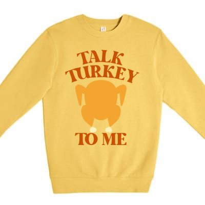 Talk Turkey To Me Gift Premium Crewneck Sweatshirt