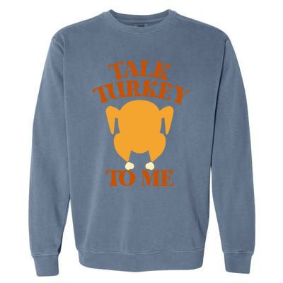 Talk Turkey To Me Gift Garment-Dyed Sweatshirt