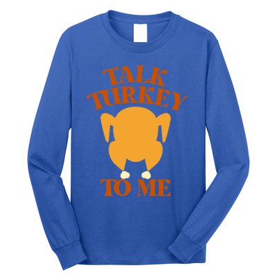 Talk Turkey To Me Gift Long Sleeve Shirt