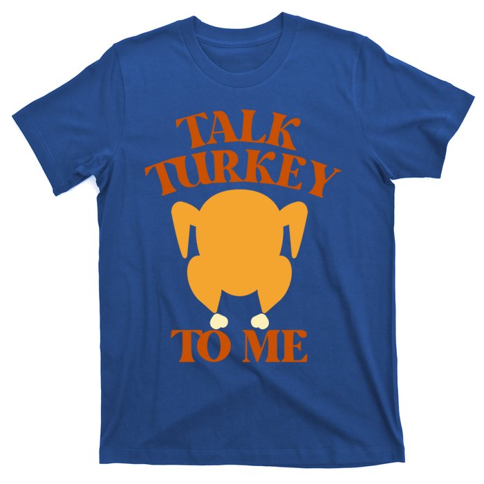 Talk Turkey To Me Gift T-Shirt