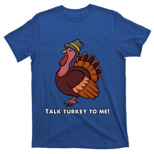 Talk Turkey To Me Funny Thanksgiving Meaningful Gift T-Shirt