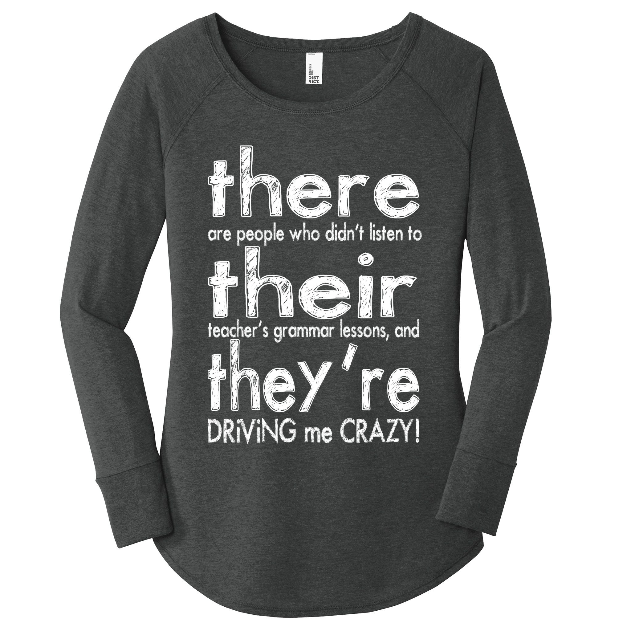 There Their They're Driving Me Crazy English Teacher Women's Perfect Tri Tunic Long Sleeve Shirt
