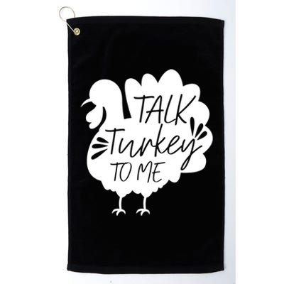 Talk Turkey To Me Great Gift Happy Thanksgiving Day Funny Gift Platinum Collection Golf Towel