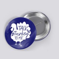 Talk Turkey To Me Great Gift Happy Thanksgiving Day Funny Gift Button