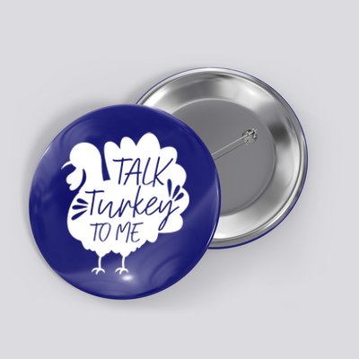 Talk Turkey To Me Great Gift Happy Thanksgiving Day Funny Gift Button