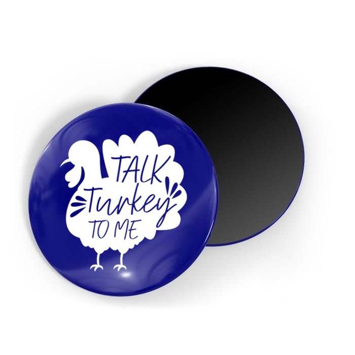 Talk Turkey To Me Great Gift Happy Thanksgiving Day Funny Gift Magnet