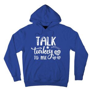 Talk Turkey To Me Funny Thanksgiving Turkey Day Funny Gift Funny Gift Hoodie