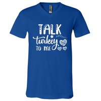 Talk Turkey To Me Funny Thanksgiving Turkey Day Funny Gift Funny Gift V-Neck T-Shirt