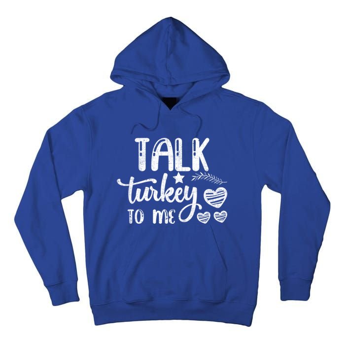 Talk Turkey To Me Funny Thanksgiving Turkey Day Funny Gift Funny Gift Tall Hoodie