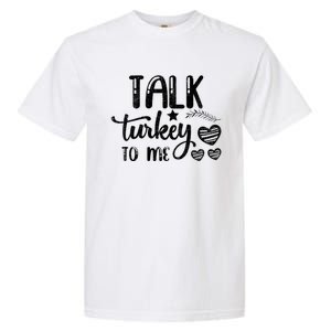 Talk Turkey To Me Funny Thanksgiving Turkey Day Funny Gift Funny Gift Garment-Dyed Heavyweight T-Shirt