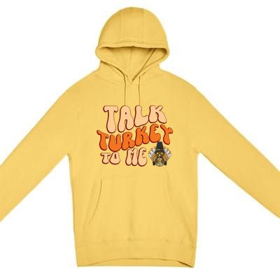 Talk Turkey To Me Thanksgiving Day Gift Premium Pullover Hoodie