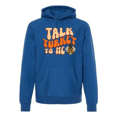 Talk Turkey To Me Thanksgiving Day Gift Premium Hoodie