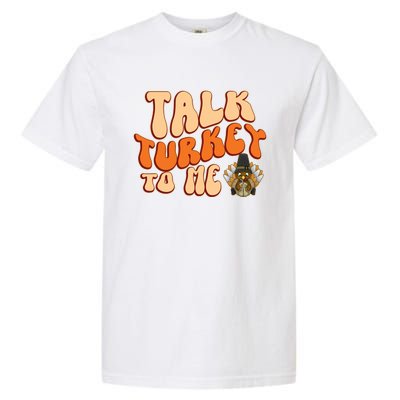 Talk Turkey To Me Thanksgiving Day Gift Garment-Dyed Heavyweight T-Shirt