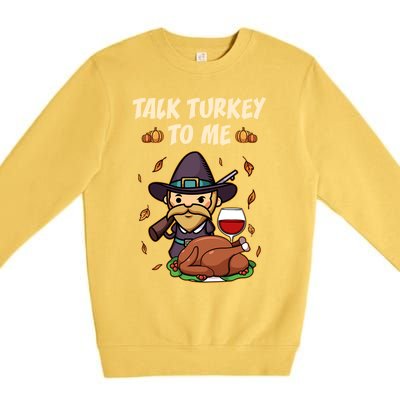 Talk Turkey To Me Funny Thanksgiving Holiday Family Dinner Gift Premium Crewneck Sweatshirt