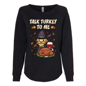 Talk Turkey To Me Funny Thanksgiving Holiday Family Dinner Gift Womens California Wash Sweatshirt