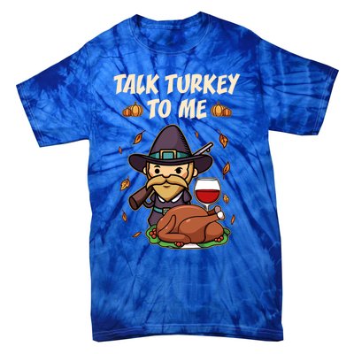 Talk Turkey To Me Funny Thanksgiving Holiday Family Dinner Gift Tie-Dye T-Shirt