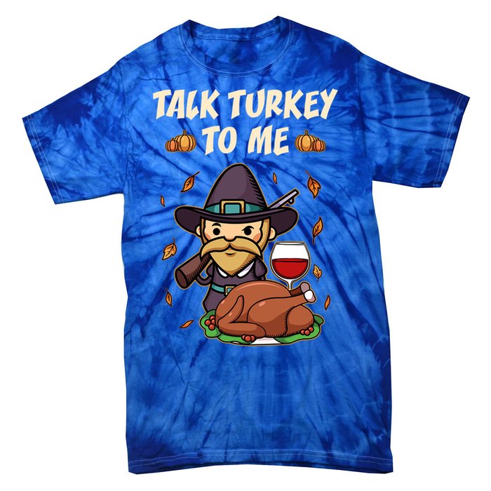 Talk Turkey To Me Funny Thanksgiving Holiday Family Dinner Gift Tie-Dye T-Shirt