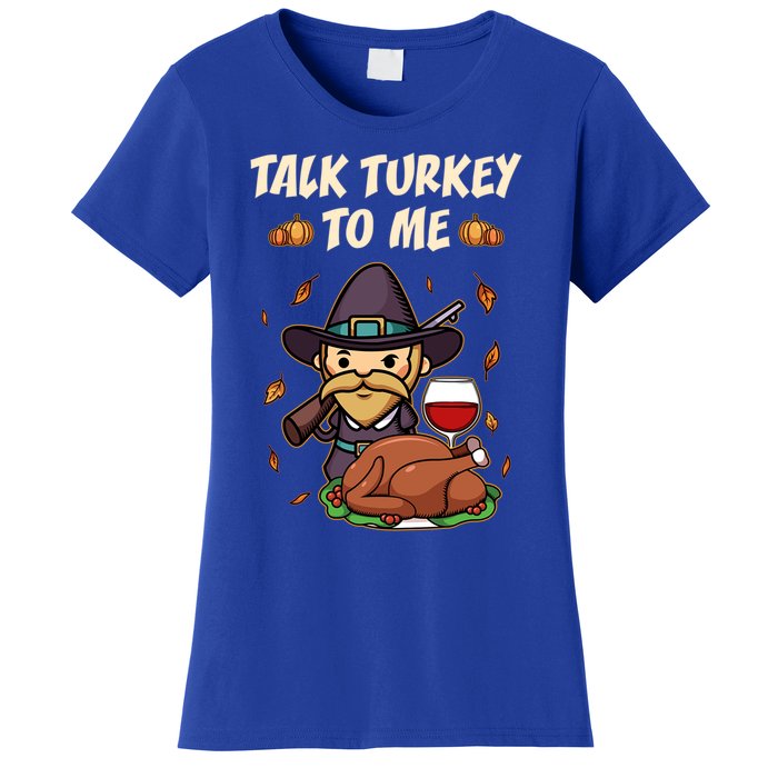 Talk Turkey To Me Funny Thanksgiving Holiday Family Dinner Gift Women's T-Shirt