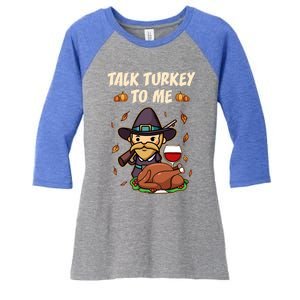 Talk Turkey To Me Funny Thanksgiving Holiday Family Dinner Gift Women's Tri-Blend 3/4-Sleeve Raglan Shirt