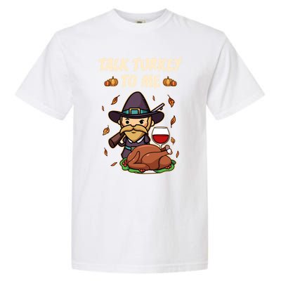 Talk Turkey To Me Funny Thanksgiving Holiday Family Dinner Gift Garment-Dyed Heavyweight T-Shirt