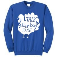 Talk Turkey To Me Gift Happy Thanksgiving Day Funny Gift Great Gift Sweatshirt