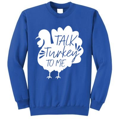 Talk Turkey To Me Gift Happy Thanksgiving Day Funny Gift Great Gift Sweatshirt