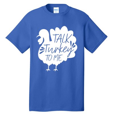 Talk Turkey To Me Gift Happy Thanksgiving Day Funny Gift Great Gift Tall T-Shirt