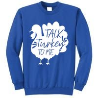 Talk Turkey To Me Gift Happy Thanksgiving Day Funny Gift Great Gift Tall Sweatshirt