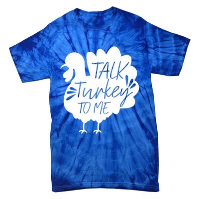 Talk Turkey To Me Gift Happy Thanksgiving Day Funny Gift Great Gift Tie-Dye T-Shirt