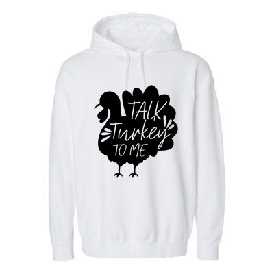 Talk Turkey To Me Gift Happy Thanksgiving Day Funny Gift Great Gift Garment-Dyed Fleece Hoodie